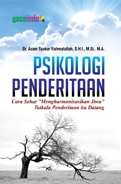 PSIKOLOGI PENDERITAAN: Cara Sehat Mengharmonisasikan Jiwa Tatkala Penderitaan Itu Datang